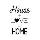 Vinyl Wall Art Decal - House Plus Love Equals Home - Sweet Modern Family Couples Quote Home Apartment Bedroom Living Room Dining Room Playroom Household Indoor Outdoor Decor 1