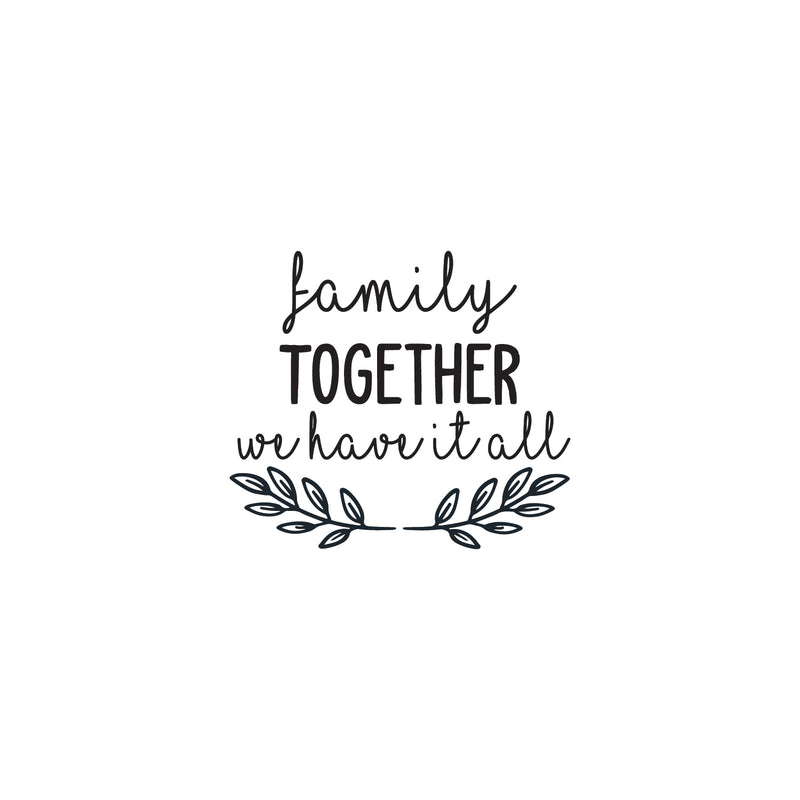 Vinyl Wall Art Decal - Family Together We Have It All - 25" x 22" - Inspirational Home Bedroom Apartment Workplace Decor Living Room Office Unity Family Love Appreciation Quotes (25" x 22"; Black) 1