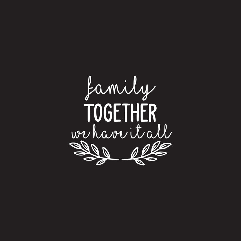Vinyl Wall Art Decal - Family Together We Have It All - 25" x 22" - Inspirational Home Bedroom Apartment Workplace Decor Living Room Office Unity Family Love Appreciation Quotes (25" x 22"; White) 1