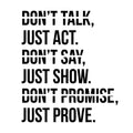 Vinyl Wall Art Decal - Don't Talk Just Act Don't Say Just Show Don't Promise Just Prove - 25. Motivational Modern Home Bedroom Work Apartment Office Living Room Quotes Decor 1