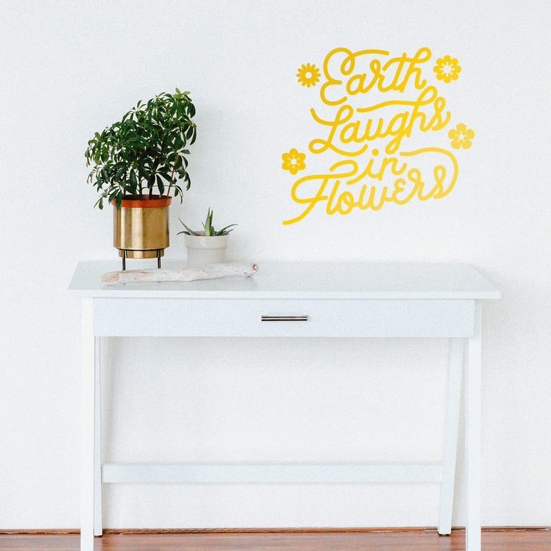 Vinyl Wall Art Decal - Earth Laughs in Flowers - 20" x 22" - Girly Inspirational Modern Home Bedroom Work Life Quote - Cute Positive Trendy Office Living Room Apartment Decor (20" x 22"; Yellow) 3