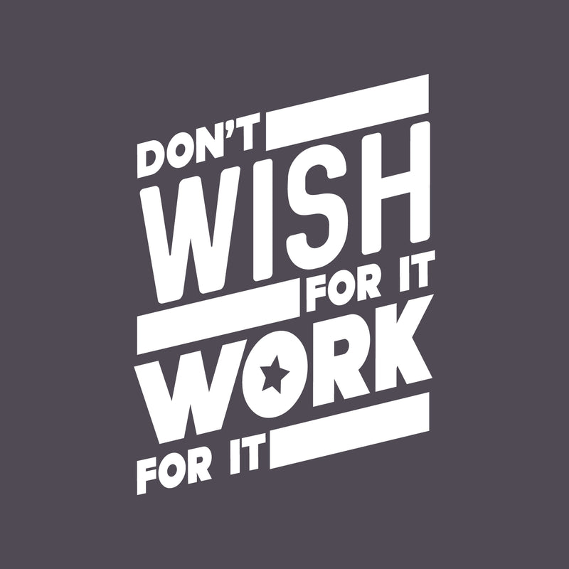 Vinyl Wall Art Decal - Don’t Wish for It Work for It - 26" x 19" - Modern Workout Quotes for Home Gym Fitness Health - Motivational Positive Lifestyle Locker Room Quotes Decor (26" x 19"; White) 1