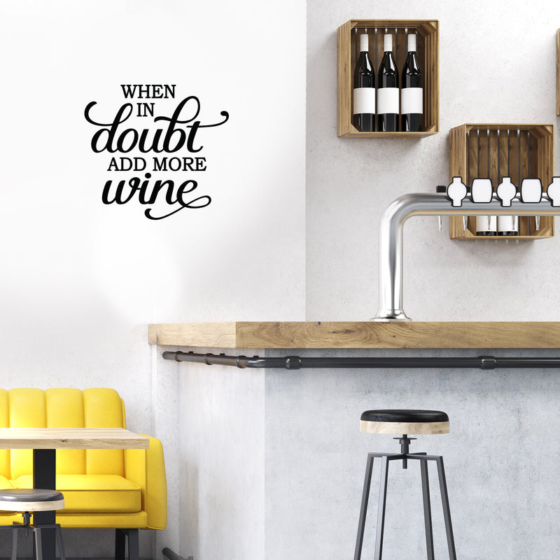 Vinyl Art Wall Decal - When In Doubt Add More Wine - 20. Modern Witty Adult Humor Cursive Drinking Home Living Room Kitchen Dining Room Bar Restaurant Sticker Decor 2