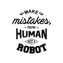 Vinyl Wall Art Decal - Make Mistakes You’re Human Not A Robot - 22" x 19" - Motivational Modern Home Bedroom Office Life Quote - Positive Trendy Living Room Apartment Work Decor (22" x 19"; Black) 1