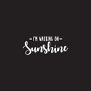 Vinyl Wall Art Decal - I’m Walking On Sunshine - 10.5" x 25.5" - Positive Modern Trendy Home Office Bedroom Living Room Quote - Happy Motivational Workplace Apartment Decoration (10.5" x 25.5"; White) 1