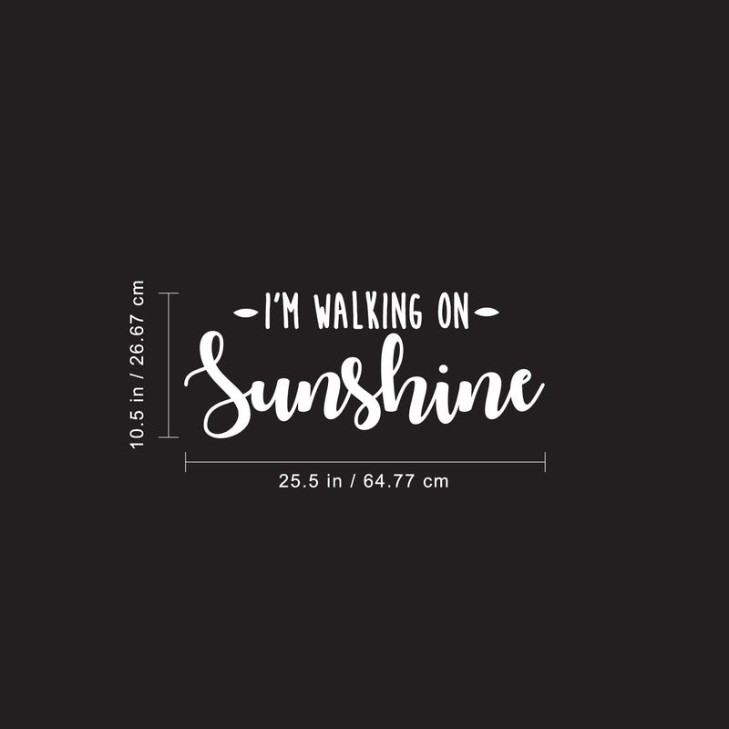 Vinyl Wall Art Decal - I’m Walking On Sunshine - 10.5" x 25.5" - Positive Modern Trendy Home Office Bedroom Living Room Quote - Happy Motivational Workplace Apartment Decoration (10.5" x 25.5"; White) 5