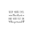Vinyl Art Wall Decal - Keep Your Eyes On The Stars And Your Feet On The Ground - 22. - Cute Modern Family Kids Home Bedroom Playroom Quote - Sweet Charming Toddlers Apartment Nursery Decor 1
