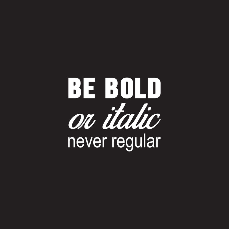 Vinyl Wall Art Decal - Be Bold Or Italic Never Regular - 27.5" x 22" - Motivational Modern Home Office Bedroom Quote - Inspirational Trendy Workplace Apartment Living Room Decor (27.5" x 22"; Black) 1