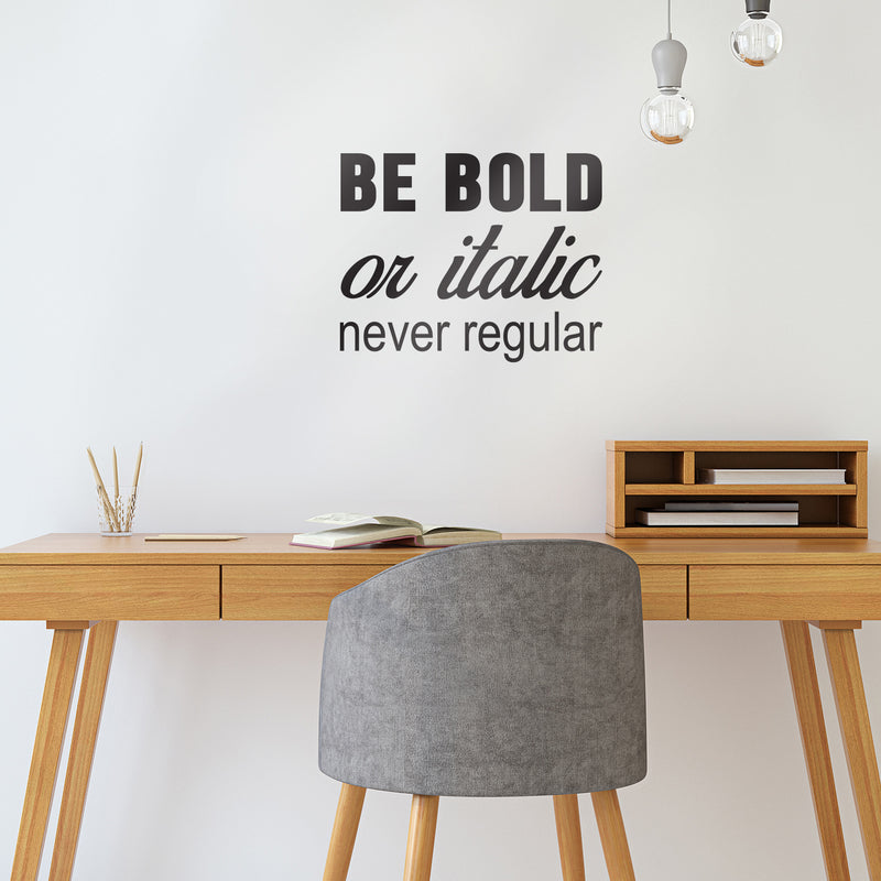 Vinyl Wall Art Decal - Be Bold Or Italic Never Regular - 27.5" x 22" - Motivational Modern Home Office Bedroom Quote - Inspirational Trendy Workplace Apartment Living Room Decor (27.5" x 22"; Black) 2