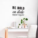 Vinyl Wall Art Decal - Be Bold Or Italic Never Regular - 27.5" x 22" - Motivational Modern Home Office Bedroom Quote - Inspirational Trendy Workplace Apartment Living Room Decor (27.5" x 22"; Black) 3