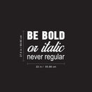 Vinyl Wall Art Decal - Be Bold Or Italic Never Regular - 27.5" x 22" - Motivational Modern Home Office Bedroom Quote - Inspirational Trendy Workplace Apartment Living Room Decor (27.5" x 22"; Black) 5