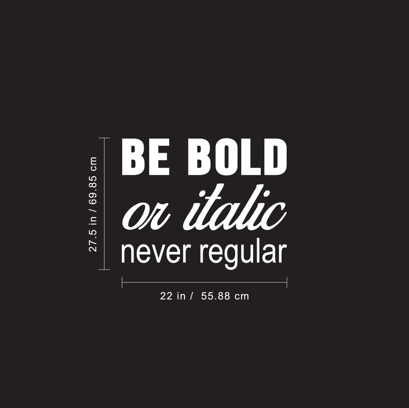 Vinyl Wall Art Decal - Be Bold Or Italic Never Regular - 27.5" x 22" - Motivational Modern Home Office Bedroom Quote - Inspirational Trendy Workplace Apartment Living Room Decor (27.5" x 22"; Black) 5