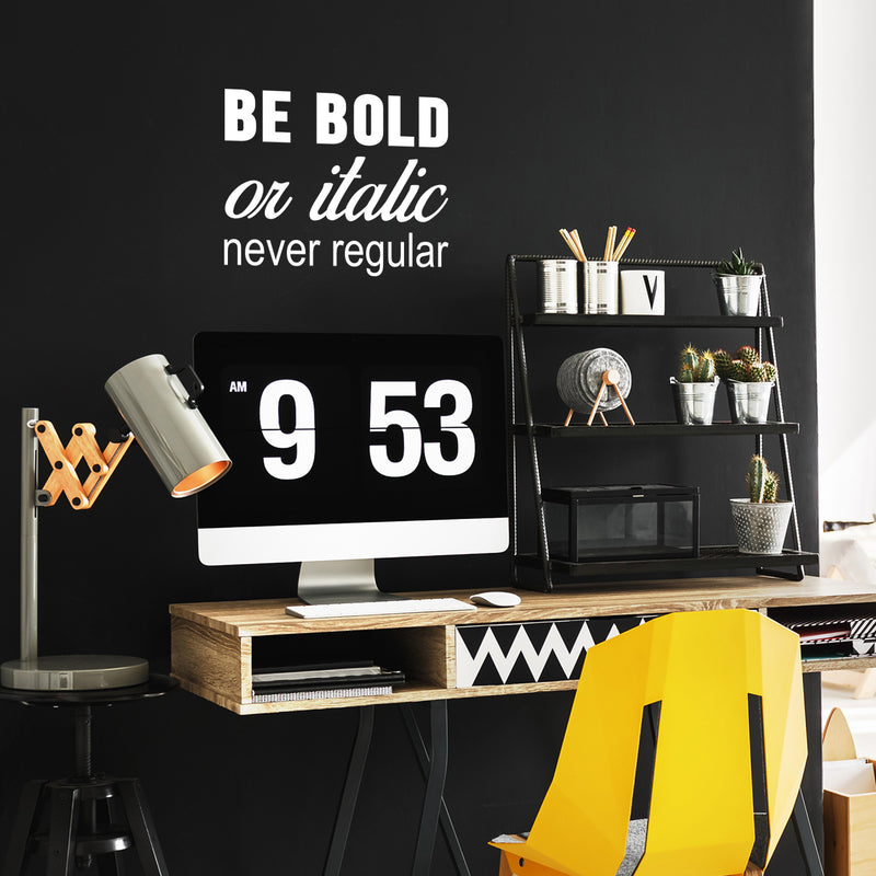 Vinyl Wall Art Decal - Be Bold Or Italic Never Regular - 27.5" x 22" - Motivational Modern Home Office Bedroom Quote - Inspirational Trendy Workplace Apartment Living Room Decor (27.5" x 22"; White) 1