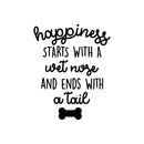 Vinyl Wall Art Decal - Happiness Starts With A Wet Nose And Ends With A Tail - Cute Doggy Home Apartment Bedroom Living Room Decor - Trendy Dog Lovers Work Office Business Indoor Quote 1
