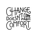 Vinyl Wall Art Decal - Change Doesn’t Come from Comfort - 22" x 24" - Motivational Modern Home Office Bedroom Work Quote - Trendy Workplace Apartment Living Room Indoor Decor (22" x 24"; Black) 1