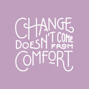 Vinyl Wall Art Decal - Change Doesn’t Come from Comfort - 22" x 24" - Motivational Modern Home Office Bedroom Work Quote - Trendy Workplace Apartment Living Room Indoor Decor (22" x 24"; White) 1