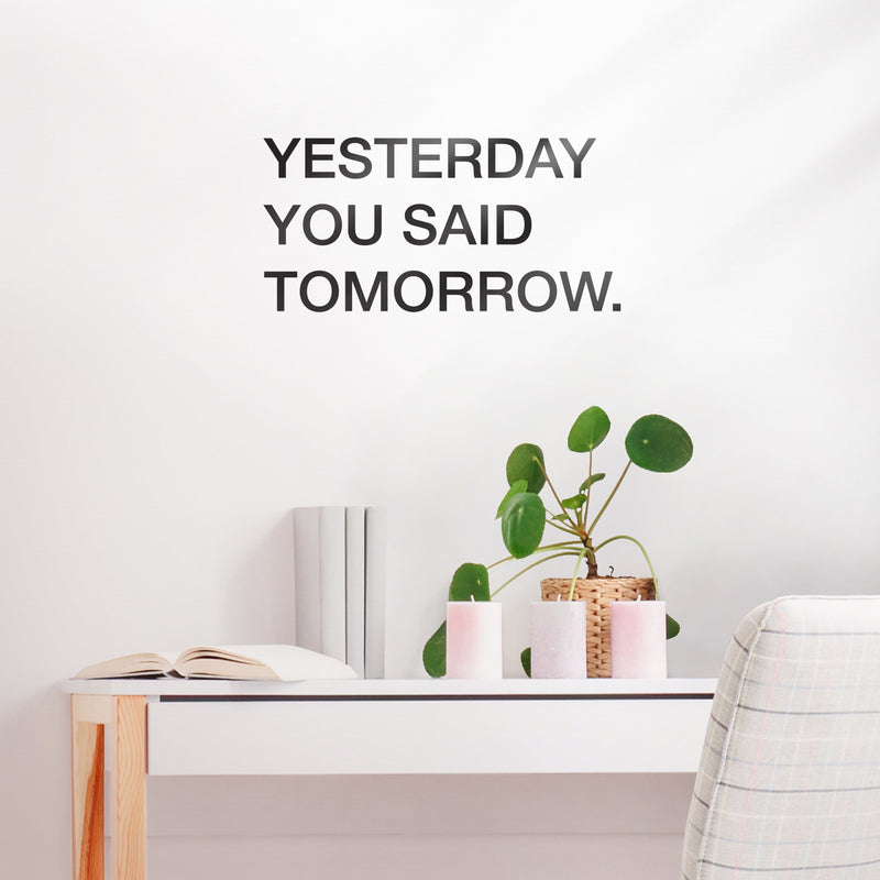 Vinyl Wall Art Decal - Yesterday You Said Tomorrow - 11" x 22.5" - Motivational Modern Home Bedroom Apartment Business Workplace Quotes - Positive Indoor Outdoor Living Room Office Decor 1