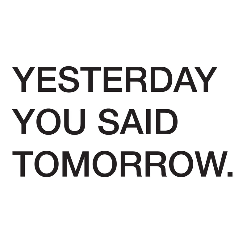 Vinyl Wall Art Decal - Yesterday You Said Tomorrow - 11" x 22.5" - Motivational Modern Home Bedroom Apartment Business Workplace Quotes - Positive Indoor Outdoor Living Room Office Decor 2