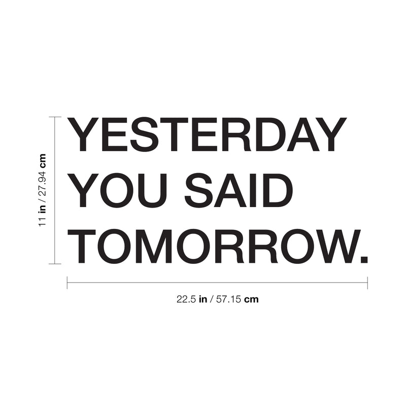 Vinyl Wall Art Decal - Yesterday You Said Tomorrow - - Motivational Modern Home Bedroom Apartment Business Workplace Quotes - Positive Indoor Outdoor Living Room Office Decor 4