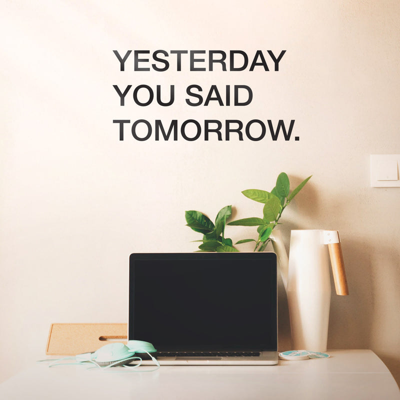 Vinyl Wall Art Decal - Yesterday You Said Tomorrow - - Motivational Modern Home Bedroom Apartment Business Workplace Quotes - Positive Indoor Outdoor Living Room Office Decor 3