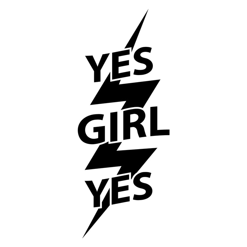 Vinyl Wall Art Decal - Yes Girl Yes - Women's Female Inspirational Trendy Lightning Bolt Modern Indoor Home Apartment Living Room Bedroom Office Dorm Room Work Decor 1