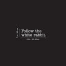 Vinyl Wall Art Decal - Follow The White Rabbit - 7" x 25" - Trendy Inspirational Fantasy Modern Indoor Home Apartment Bedroom Work Office Living Room Business Decoration Quote (7" x 25"; White) 4
