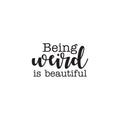 Vinyl Wall Art Decal - Being Weird is Beautiful - 22" x 38" - Modern Inspirational Home Bedroom Office Work Quotes - Trendy Cursive Motivational Apartment Living Room Decor (22" x 38"; Black) 1