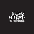 Vinyl Wall Art Decal - Being Weird is Beautiful - 22" x 38" - Modern Inspirational Home Bedroom Office Work Quotes - Trendy Cursive Motivational Apartment Living Room Decor (22" x 38"; White) 1