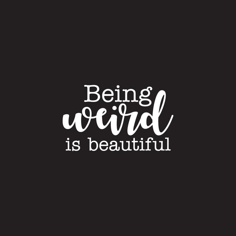 Vinyl Wall Art Decal - Being Weird is Beautiful - 22" x 38" - Modern Inspirational Home Bedroom Office Work Quotes - Trendy Cursive Motivational Apartment Living Room Decor (22" x 38"; White) 1