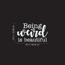 Vinyl Wall Art Decal - Being Weird is Beautiful - 22" x 38" - Modern Inspirational Home Bedroom Office Work Quotes - Trendy Cursive Motivational Apartment Living Room Decor (22" x 38"; White) 4