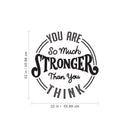 Vinyl Wall Art Decal - You are So Much Stronger Than You Think - Modern Motivational Life Quotes for Home Bedroom Apartment Office Workplace Indoor Living Room Decor (22" x 22"; Black) 4