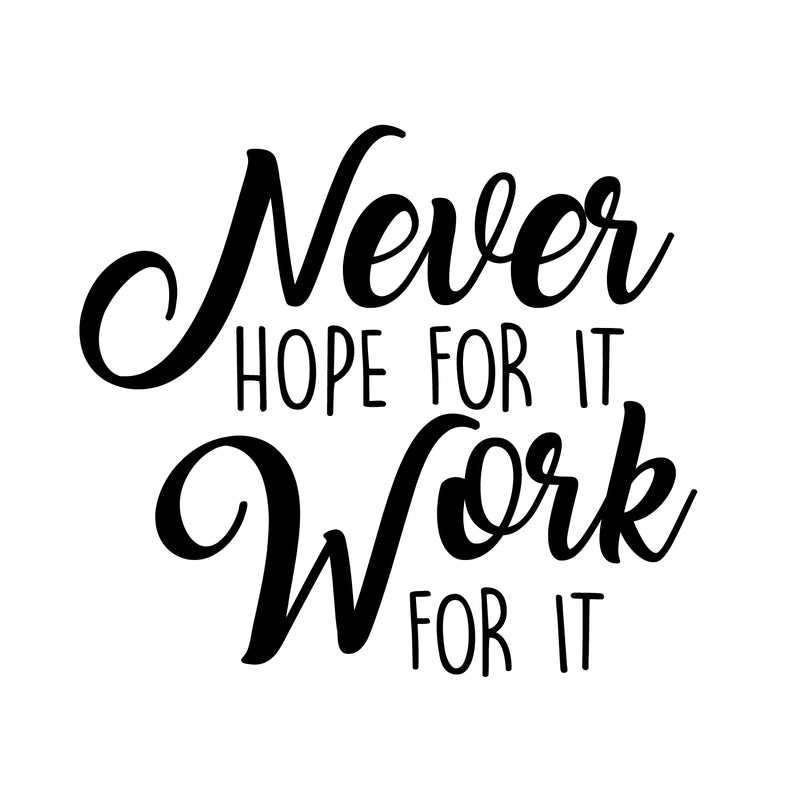 Vinyl Wall Art Decal - Never Hope for It - 20" x 22" - Modern Motivational Positive Life Quotes for Home Bedroom Apartment Office Workplace Indoor Outdoor Living Room Business Decor 1