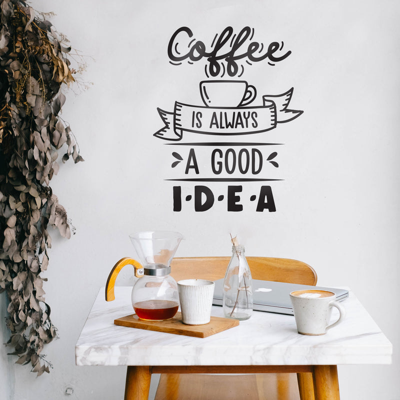 Vinyl Wall Art Decal - Coffee is Always A Good Idea - 27" x 22" - Modern Cursive Banner Witty Home Coffee Shop Lovers Kitchen Work Decor - Trendy Apartment Bedroom Business Quote (27" x 22"; Black) 3