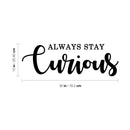 Vinyl Wall Art Decal - Always Stay Curious - 10" x 30" - Trendy Motivational Positive Life Quotes for Home Bedroom Apartment Office Workplace Indoor Outdoor Living Room Business Decor 4