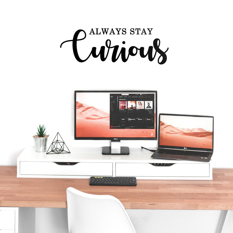 Vinyl Wall Art Decal - Always Stay Curious - Trendy Motivational Positive Life Quotes For Home Bedroom Apartment Office Workplace Indoor Outdoor Living Room Business Decor 2