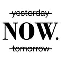 Vinyl Wall Art Decal - Yesterday Now Tomorrow - 16.5" x 22" - Motivational Modern Home Bedroom Apartment Office Decor - Trendy Workplace Indoor Living Room Business Life Quotes 1