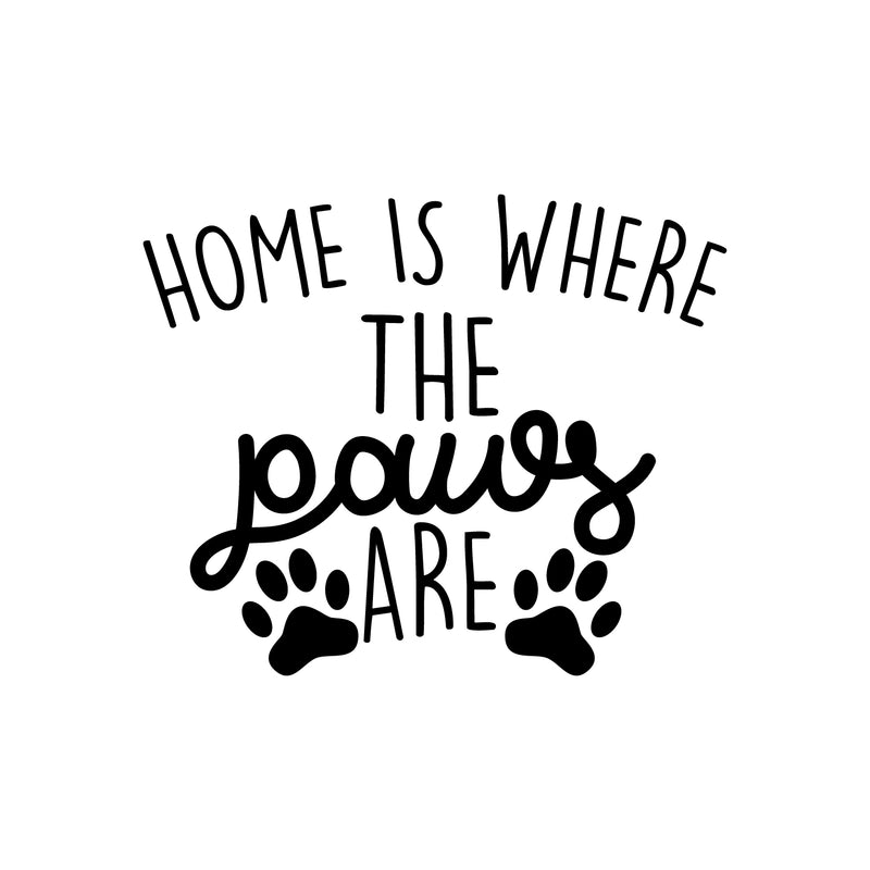Vinyl Wall Art Decal - Home is Where The Paws are - 22" x 27" - Cute Trendy Animal Pet Lovers Cursive Decor Home Apartment Bedroom Living Room Indoor Outdoor Decoration Quotes (22" x 27"; Black) 1