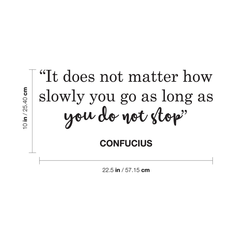 Vinyl Wall Art Decal - It Does Not Matter How Slowly You Go As Long As You Do Not Stop - 10" x 22.5" - Confucius Inspirational Quote for Home Bedroom Living Room Office Work Decoration 4