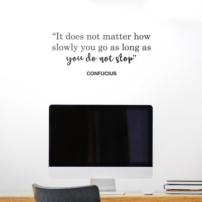 Vinyl Wall Art Decal - It Does Not Matter How Slowly You Go As Long As You Do Not Stop - 10" x 22.5" - Confucius Inspirational Quote for Home Bedroom Living Room Office Work Decoration 2
