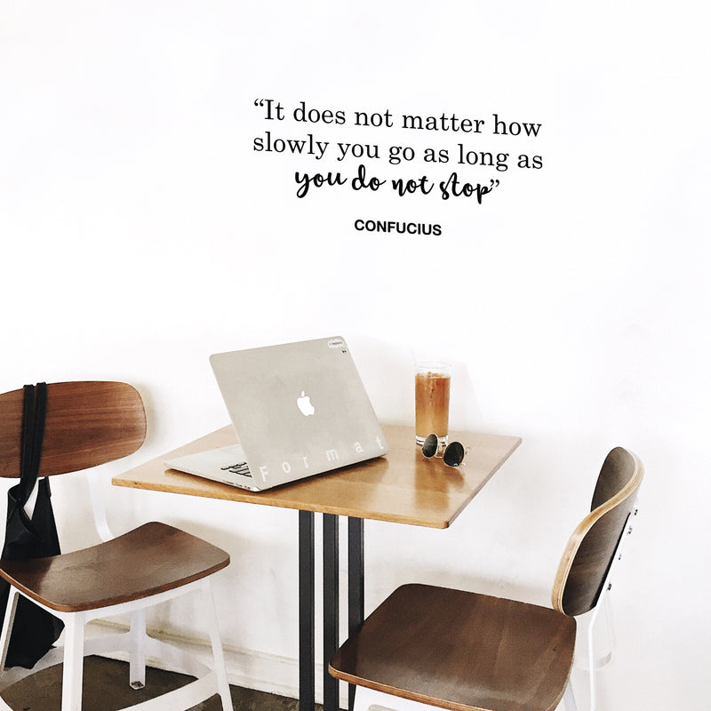 Vinyl Wall Art Decal -It Does Not Matter How Slowly You Go As Long As You Do Not Stop - - Confucius Inspirational Quote For Home Bedroom Living Room Office Work Decoration 3
