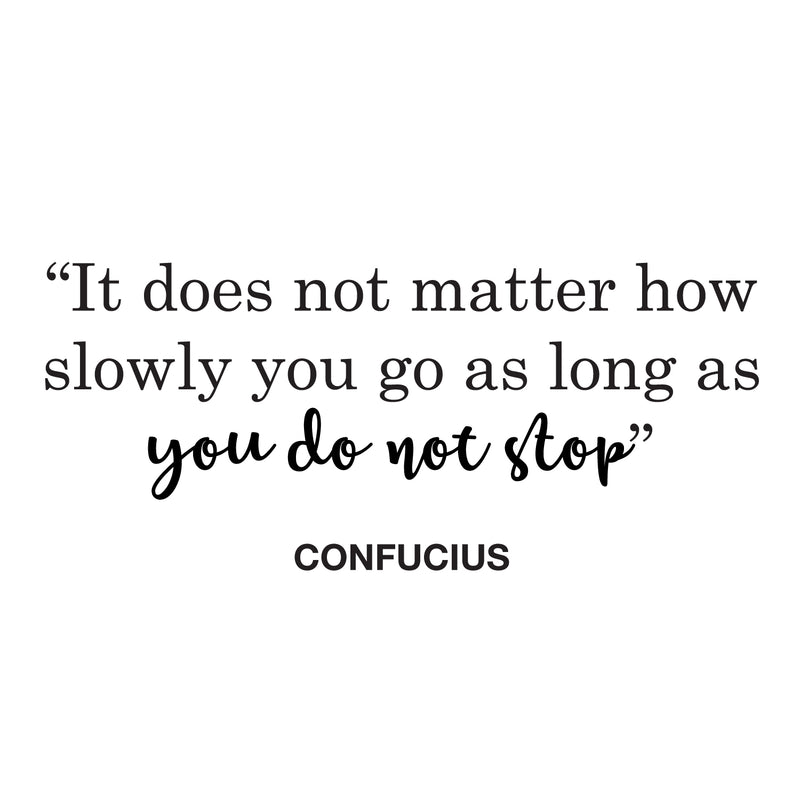 Vinyl Wall Art Decal - It Does Not Matter How Slowly You Go As Long As You Do Not Stop - 10" x 22.5" - Confucius Inspirational Quote for Home Bedroom Living Room Office Work Decoration 1