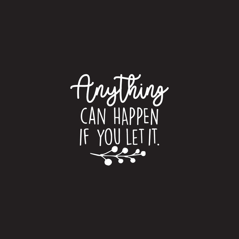 Vinyl Wall Art Decal - Anything Can Happen If You Let It - 22" x 23.5" - Trendy Motivational Home Bedroom Apartment Office Workplace Indoor Living Room Business Life Quotes (22" x 23.5"; White) 1