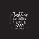 Vinyl Wall Art Decal - Anything Can Happen If You Let It - 22" x 23.5" - Trendy Motivational Home Bedroom Apartment Office Workplace Indoor Living Room Business Life Quotes (22" x 23.5"; White) 4