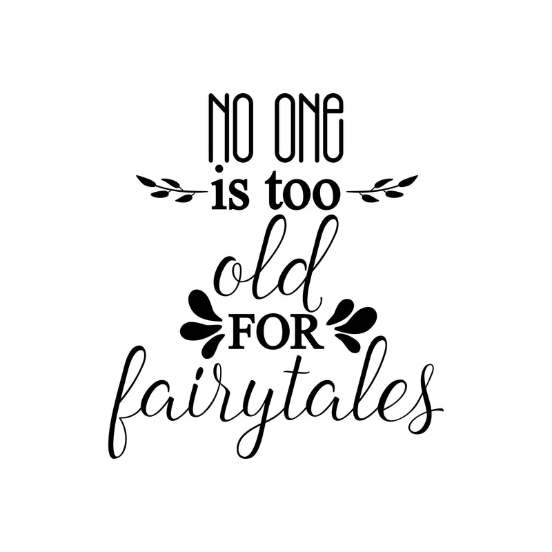 Vinyl Wall Art Decal -No One Is Too Old For Fairytales - Inspirational Cute Home Bedroom Living Room Apartment Quote Decor- Indoor Outdoor Unisex 1