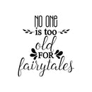 Vinyl Wall Art Decal -No One Is Too Old For Fairytales - 24" x 22" - Inspirational Cute Home Bedroom Living Room Apartment Quote Decor- Indoor Outdoor Unisex 1