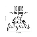 Vinyl Wall Art Decal -No One Is Too Old For Fairytales - Inspirational Cute Home Bedroom Living Room Apartment Quote Decor- Indoor Outdoor Unisex 4