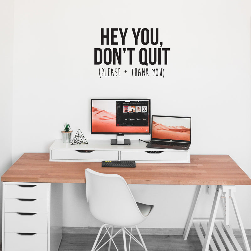Vinyl Wall Art Decal - Hey You Don’t Quit Please and Thank You - Trendy Motivational Home Bedroom Apartment Office Workplace Indoor Living Room Business Life Quotes (22" x 33"; Black) 2
