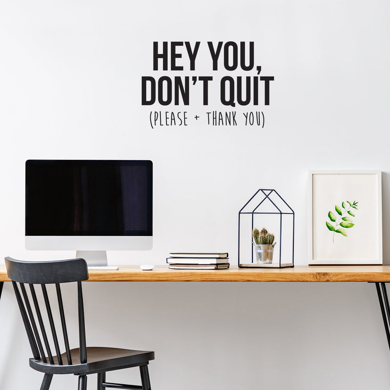 Vinyl Wall Art Decal - Hey You Don’t Quit Please and Thank You - Trendy Motivational Home Bedroom Apartment Office Workplace Indoor Living Room Business Life Quotes (22" x 33"; Black) 3
