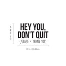 Vinyl Wall Art Decal - Hey You Don’t Quit Please and Thank You - 22" x 33" - Trendy Motivational Home Bedroom Apartment Office Workplace Indoor Living Room Business Life Quotes (22" x 33"; Black) 4