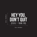 Vinyl Wall Art Decal - Hey You Don’t Quit Please and Thank You - 22" x 33" - Trendy Motivational Home Bedroom Apartment Office Workplace Indoor Living Room Business Life Quotes (22" x 33"; White) 2
